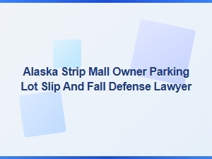 Alaska Strip Mall Owner Slip and Fall Defense