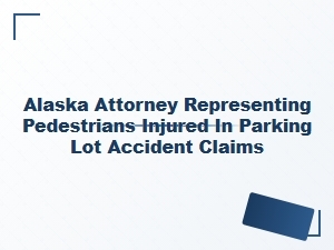 Alaska Attorney Helps Pedestrians Injured in Parking Lot Accidents
