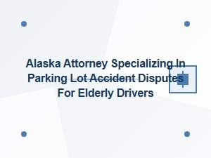 Alaska Attorney for Elderly Drivers in Parking Lot Accidents